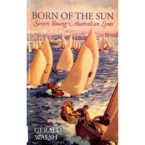 Born Of The Sun. Seven Young Australian Lives