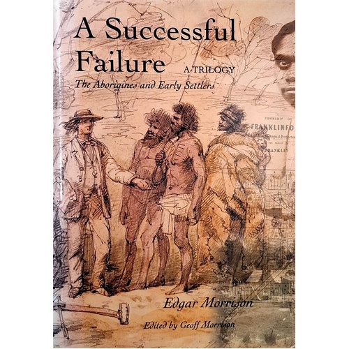 A Successful Failure. The Aborigines And Early Settlers - A Trilogy