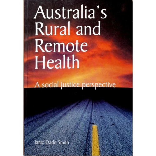 Australia's Rural And Remote Health. A Social Justice Perspective