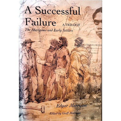 A Successful Failure. The Aborigines And Early Settlers - A Trilogy