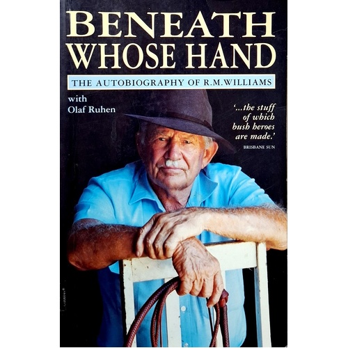 Beneath Whose Hand. The Autobiography Of R. M. Williams.