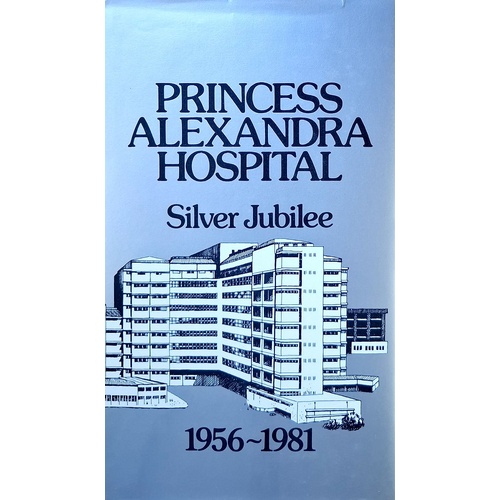 Princess Alexandra Hospital. Silver Jubilee 1956-1981