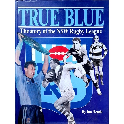 True Blue. The Story Of The NSW Rugby League