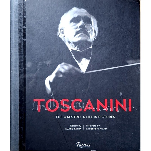 Toscanini. The Maestro. A Life In Pictures