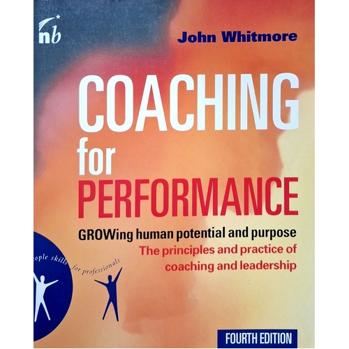 Coaching For Performance. The Principles And Practices Of Coaching And Leadership