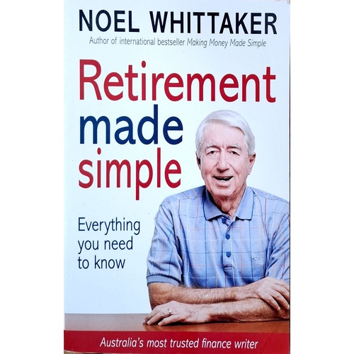 Retirement Made Simple. Everything You Need To Know About Planning For A Happy Retirement