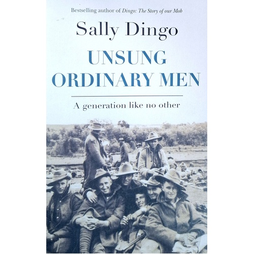 Unsung Ordinary Men. A Generation Like No Other
