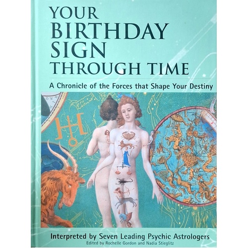 Your Birthday Sign Through Time. A Chronicle Of The Forces That Shape Your Destiny