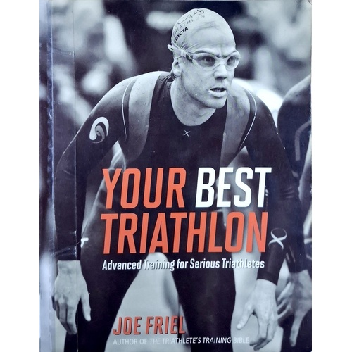 Your Best Triathlon. Advanced Training For Serious Triathletes