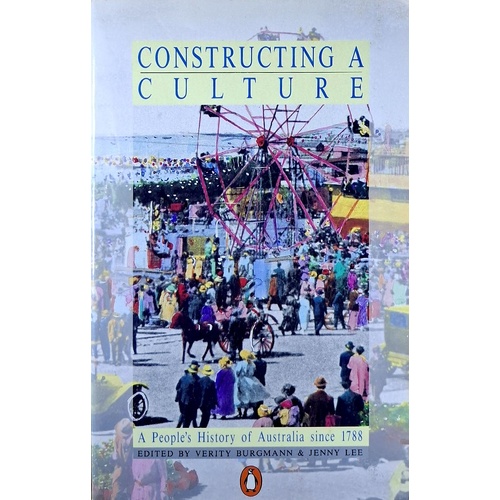 Constructing a Culture. A Peoples History of Australia Since 1788