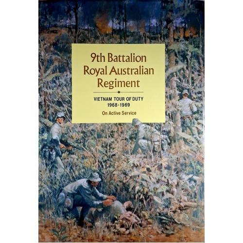 9th Battalion Royal Australian Regiment. Vietnam Tour Of Duty 1968-1969 - On Active Service