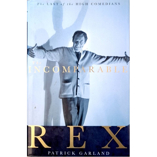 The Incomparable Rex. The Last Of The High Comedians