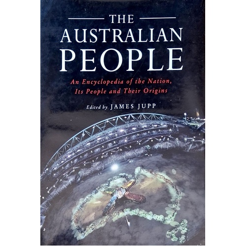 The Australian People. An Encyclopedia Of The Nation, Its People And Their Origins