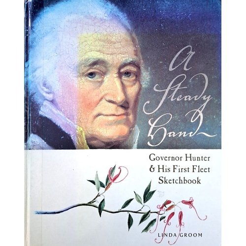 A Steady Hand. Governor Hunter And His First Fleet Sketchbook