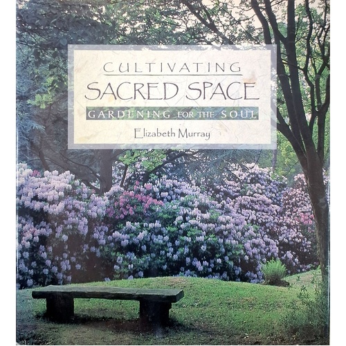 Cultivating Sacred Space. Gardenng For The Soul