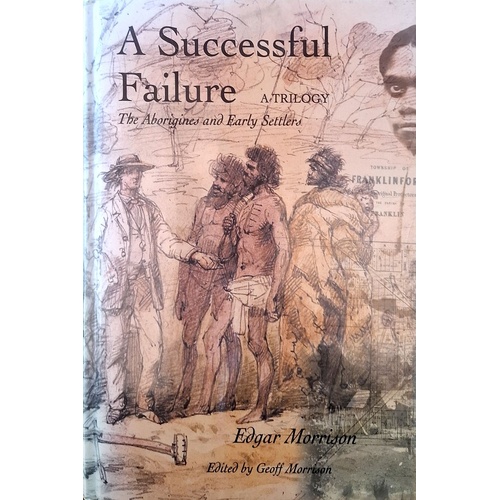 A Successful Failure. The Aborigines And Early Settlers - A Trilogy