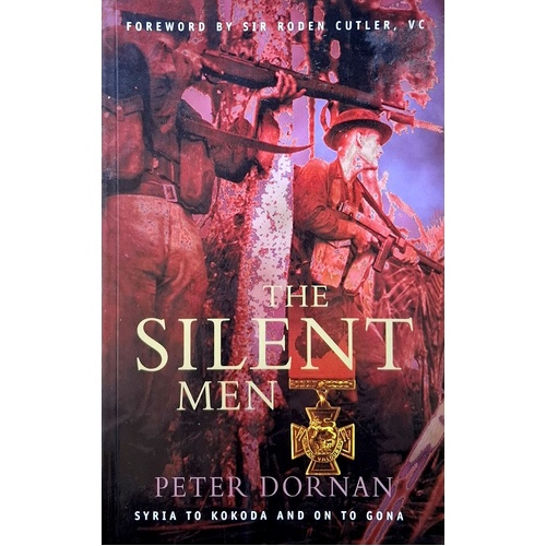 The Silent Men. Syria To Kokoda  And On To Gona