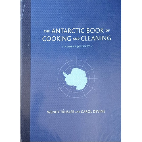 The Antarctic Book Of Cooking And Cleaning. A Polar Journal