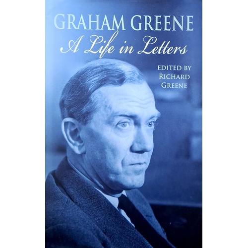 Graham Greene. A Life In Letters