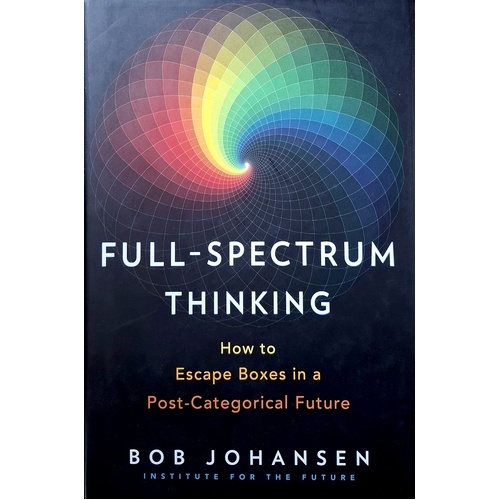 Full-Spectrum Thinking. How To Escape Boxes In A Post-Categorical Future