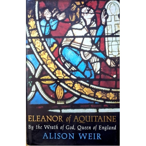 Eleanor Of Aquitaine. By The Wrath Of God, Queen Of England