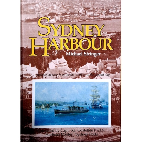 Sydney Harbour. A Pictorial History From The First Settlers To The Present Day