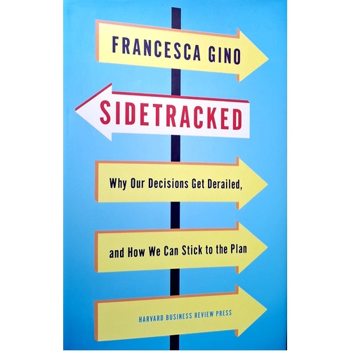 Sidetracked. Why Our Decisions Get Derailed, And How We Can Stick To The Plan