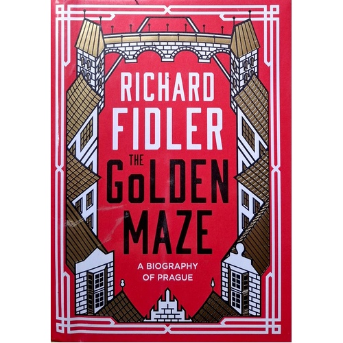 The Golden Maze. A Biography Of Prague