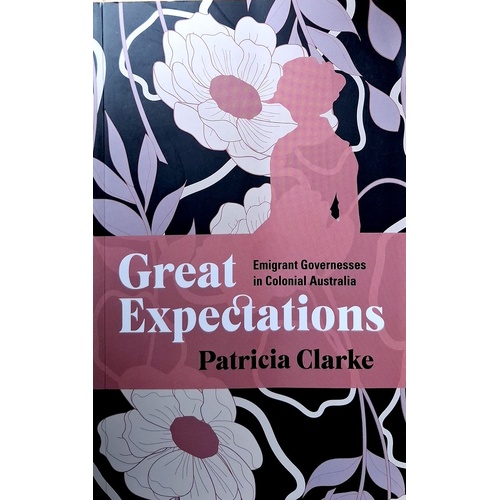 Great Expectations. Emigrant Governesses In Colonial Australia