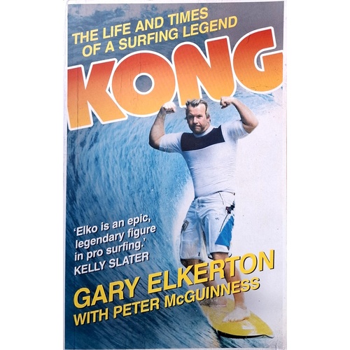 Kong. The Life And Times Of A Surfing Legend