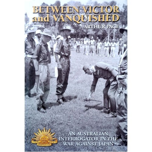 Between Victor And Vanquished. An Australian Interrogator In The War Against Japan