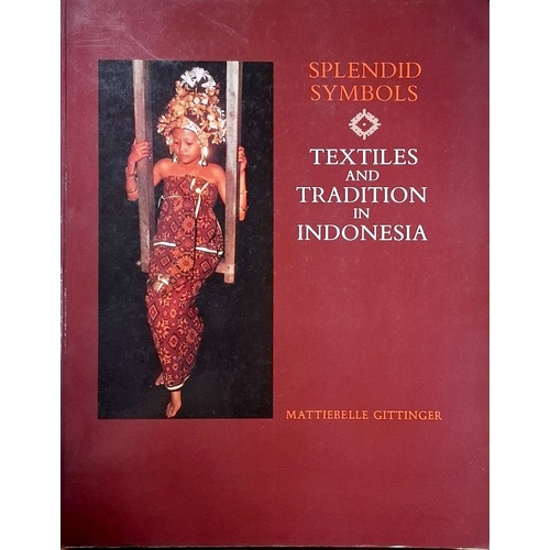 Splendid Symbols. Textiles And Tradition In Indonesia