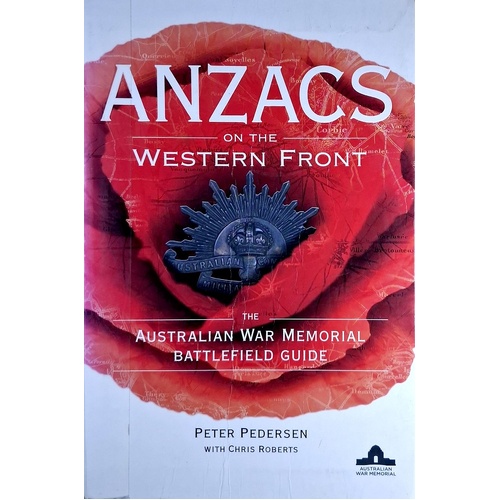 ANZACS On The Western Front. The Australian War Memorial Battlefield Guide
