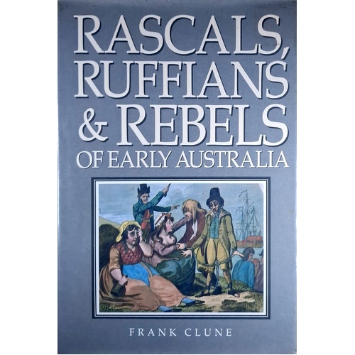 Rascals, Ruffians And Rebels Of Early Australia