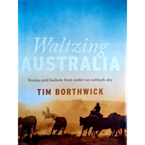 Waltzing Australia. Stories And Ballads From Under An Outback Sky