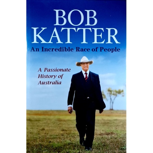 An Incredible Race Of People. A Passionate History Of Australia