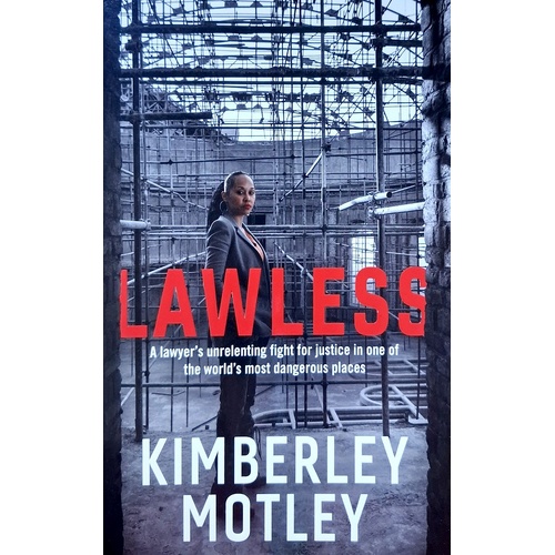 Lawless. A Lawyer's Unrelenting Fight For Justice In One Of The World's Most Dangerous Places