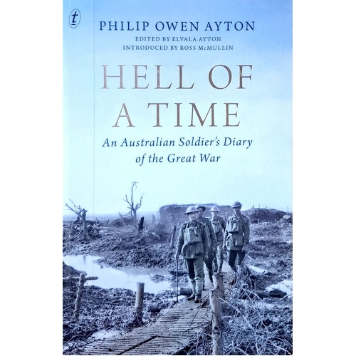 Hell Of A Time. An Australian Soldier's Diary Of The Great War