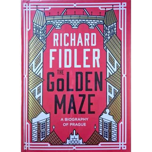 The Golden Maze. A Biography Of Prague
