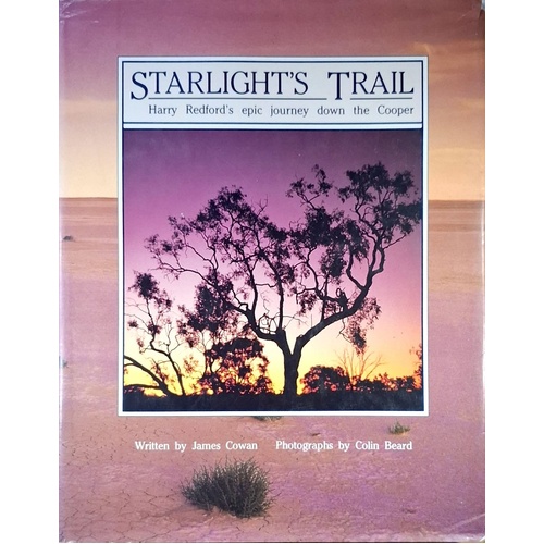 Starlight's Trail. Harry Redford's Epic Journey Down The Cooper