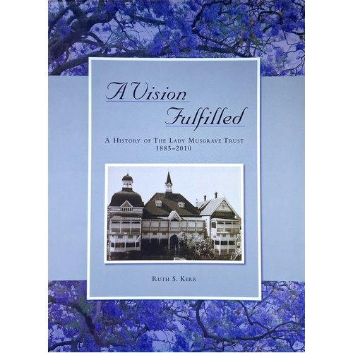 A Vision Fulfilled. A History Of The Lady Musgrave Trust 1885-2010