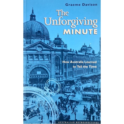 The Unforgiving Minute. How Australia Learned To Tell The Time