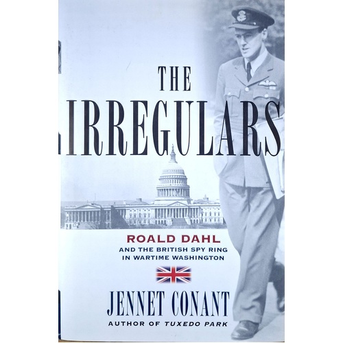The Irregulars. Roald Dahl And The British Spy Ring In Wartime Washington