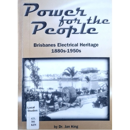 Power For The People. Brisbane Electrical Heritage 1880s-1950s