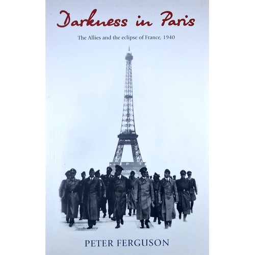 Darkness In Paris. The Allies And The Eclipse Of France 1940