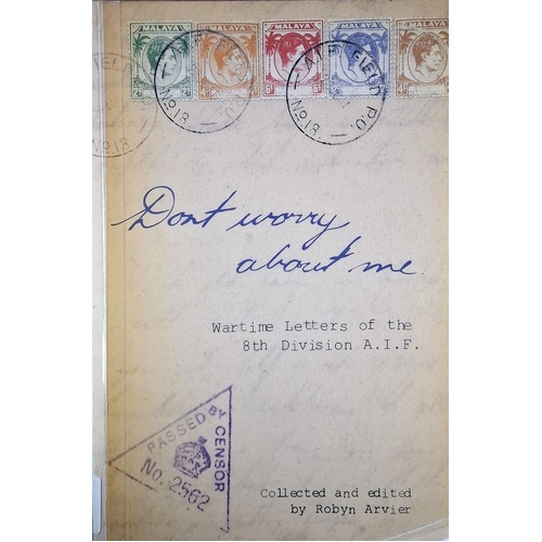 Don't Worry About Me. Wartime Letters Of The 8th Divison A.I.F