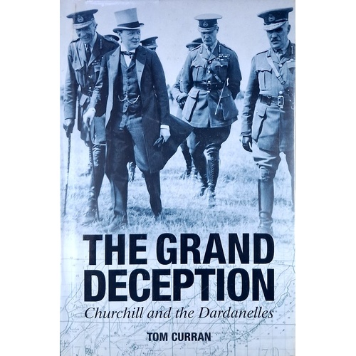 The Grand Deception. Churchill And The Dardanelles