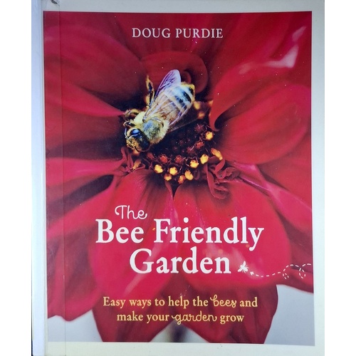 The Bee Friendly Garden. Easy Ways To Help The Bees And Make Your Garden Grow