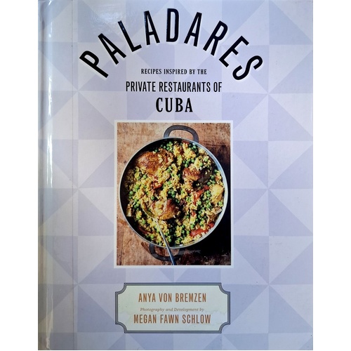 Paladares. Recipes Inspired By The Private Restaurants Of Cuba