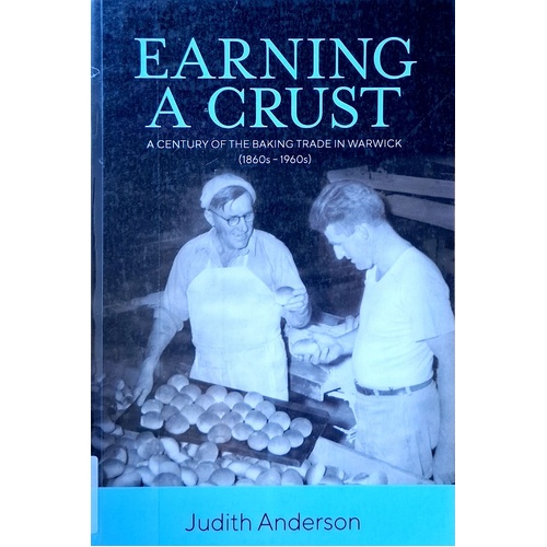 Earning A Crust. A Century Of The Baking Trade In Warwick (1860s-1960s)